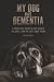 MY DOG HAS DEMENTIA: A Prac...