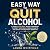 Easy Way to Quit Alcohol: A...
