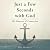 Just a Few Seconds with God...