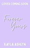 Forever Yours by Kayla Ashlyn