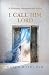 I Call Him Lord by Karen Roth