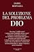 La soluzione del problema Dio