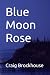 Blue Moon Rose by Craig Brockhouse