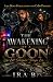 The Awakening Of A Goon: Le...
