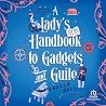 A Lady’s Handbook to Gadgets and Guile by Angela Bell A Lady’s Handbook to Gadgets and Guile by Angela Bell