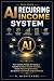 AI RECURRING INCOME SYSTEM ...