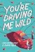 You're Driving Me Wild: A N...