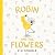Robin and the Flowers: A Pi...