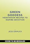 Green Goddess: Dinners for the Vegetable Devoted Green Goddess: Dinners for the Vegetable Devoted