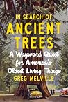 In Search of Ancient Trees: A Wayward Quest for America’s Oldest Living Things In Search of Ancient Trees: A Wayward Quest for America’s Oldest Living Things