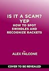 Is It a Scam? Yep: How to Spot Swindles and Recognize Rackets