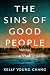 The Sins of Good People: A ...