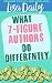 What 7-Figure Authors Do Differently by Lisa Daily What 7-Figure Authors Do Differently by Lisa Daily