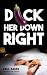 Dick Her Down Right: A Man'...