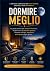 Dormire Meglio: La guida pr...