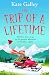 The Trip of a Lifetime by Kate Galley The Trip of a Lifetime by Kate Galley