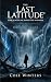 The Last Latitude by Cole Winters The Last Latitude by Cole Winters