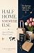 Half Home, Somewhere Else: ...