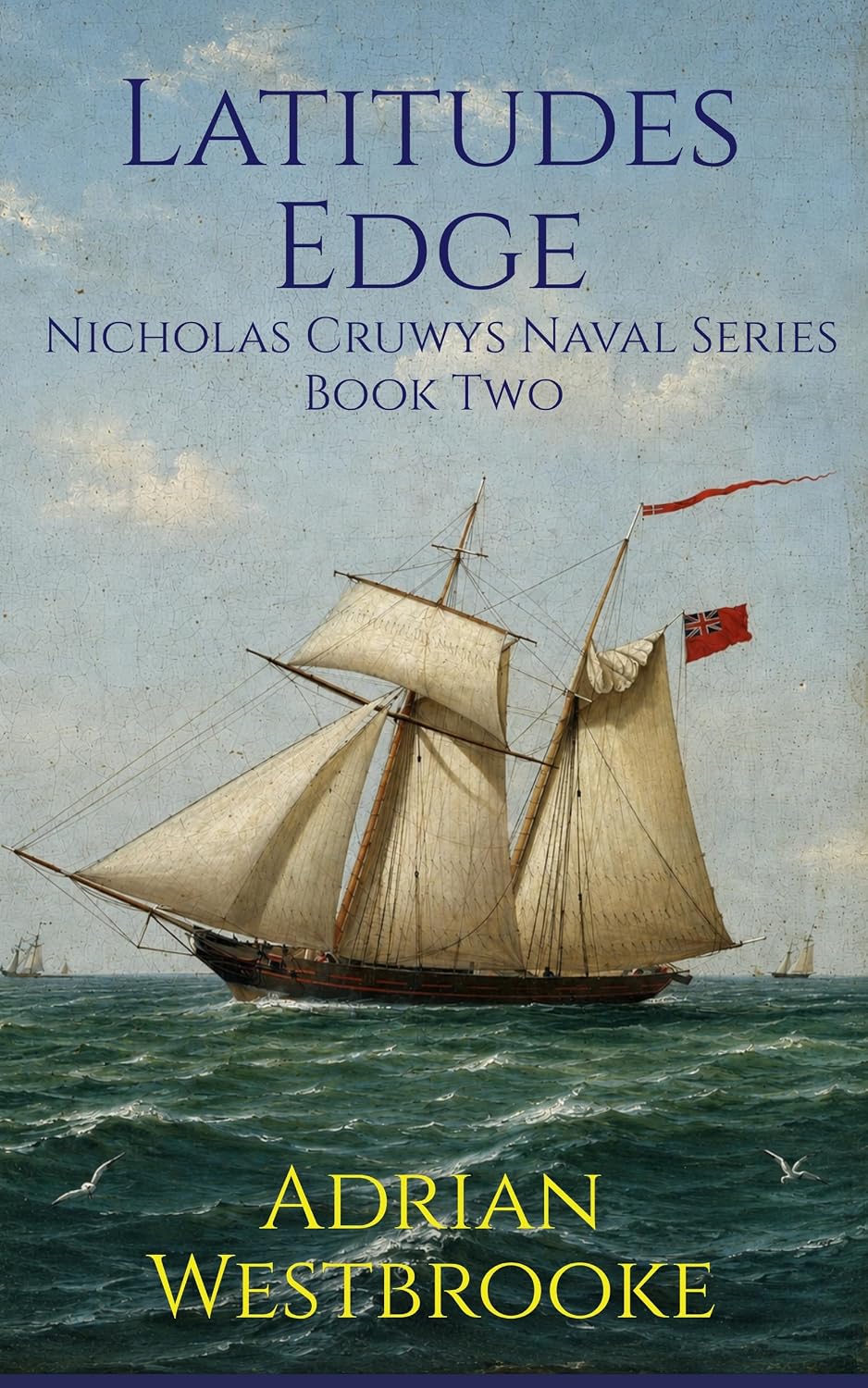 Latitudes Edge: Book 2 of the Nicholas Cruwys Naval Series