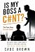IS MY BOSS A C#NT?: The Tox...