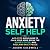 Anxiety Self Help: A 10-Ste...