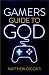 Gamers Guide To God