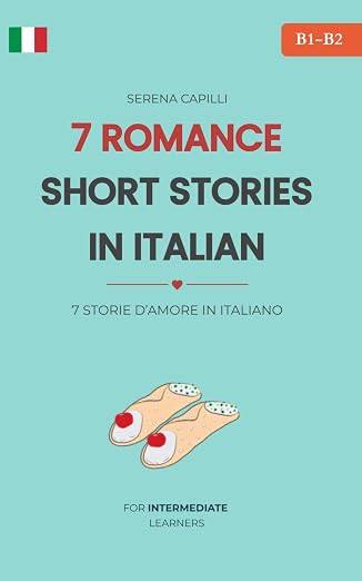 7 Romantic Short Stories for Italian Language Learners: Graded Italian Reader — CEFR B1–B2, Intermediate and Beyond (Italian Edition)