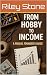 From Hobby to Income by Riley Stone