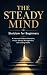 THE STEADY MIND: A Practica...