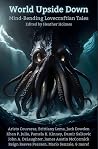 World Upside Down: Mind-Bending Lovecraftian Tales World Upside Down: Mind-Bending Lovecraftian Tales