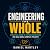 Engineering the Whole: A Pr...