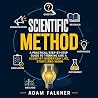 Scientific Method: A Practical, Step-by-Step Guide to Thinking Like a Scientist in Everyday Life, Study, and Work