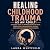 Healing Childhood Trauma as...