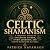 Celtic Shamanism: A Practic...