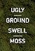 Ugly Ground Swell Moss