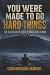 YOU WERE MADE TO DO HARD TH...