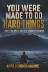YOU WERE MADE TO DO HARD THINGS: The Cul-De-Sac Of Death Is Where Faith Is Born YOU WERE MADE TO DO HARD THINGS: The Cul-De-Sac Of Death Is Where Faith Is Born