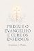 Pregue o evangelho e cure o...