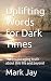 Uplifting Words for Dark Ti...
