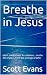 Breathe in Jesus: short med...