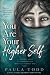 You Are Your Higher Self: A...