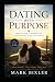 Dating With Purpose: A Bibl...
