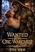 Wanted by the Orc Warchief (Orcs of the Iron Wilds #2)
