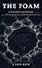 THE FOAM: A Novel of the Lo...