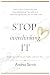 STOP OVERTHINKING IT by Andrea Sarnik