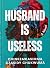 Husband Is Useless