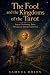 The Fool and the Kingdoms of the Tarot by Samuel Orion