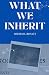 What We Inherit by Michael Rosati