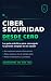Ciberseguridad desde cero: ...