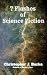 7 Flashes of Science Fiction by Christopher J. Burke 7 Flashes of Science Fiction by Christopher J. Burke